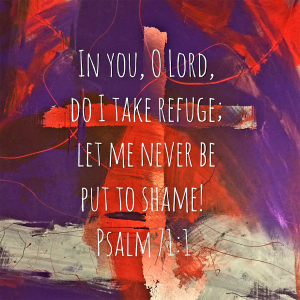Purple and red splashes of color with a cross peering out of the background of the design. 

Image words: In you, O Lord, do I take refuge; let me never be put to shame! Psalm 71:1 